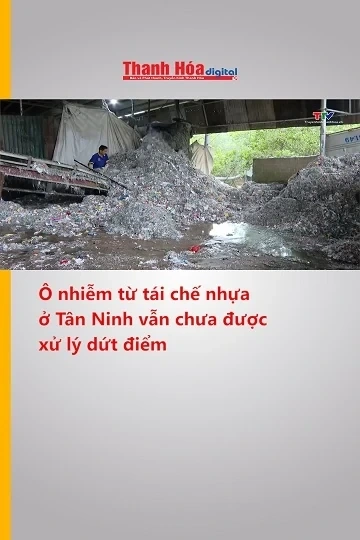 Ô nhiễm từ tái chế nhựa ở Tân Ninh vẫn chưa được xử lý dứt điểm