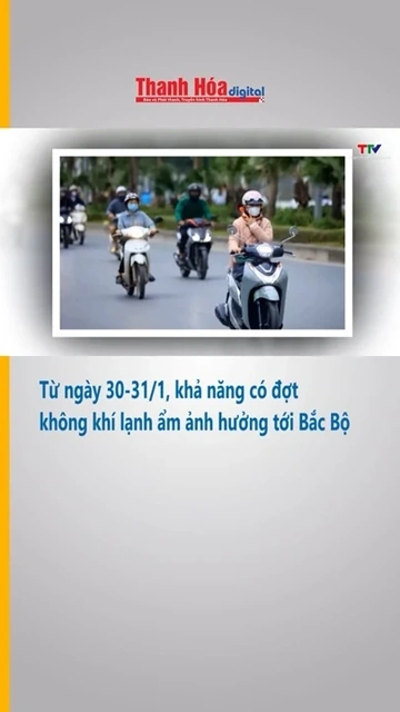 Từ ngày 30 - 31/1, khả năng có đợt không khí lạnh ẩm ảnh hưởng tới Bắc Bộ