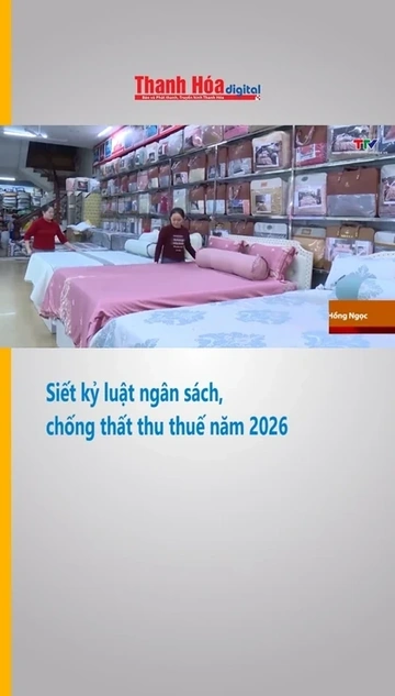 Siết kỷ luật ngân sách, chống thất thu thuế năm 2026