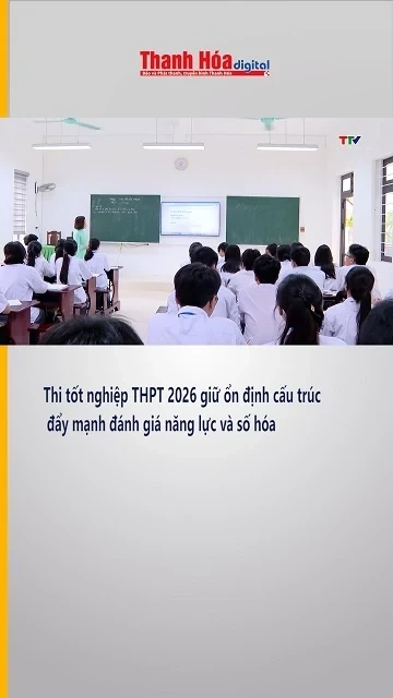 Thi tốt nghiệp THPT 2026 giữ ổn định cấu trúc, đẩy mạnh đánh giá năng lực và số hóa