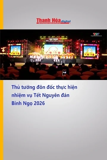 Thủ tướng đôn đốc thực hiện nhiệm vụ Tết Nguyên đán Bính Ngọ 2026