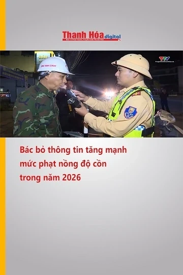 Bác bỏ thông tin tăng mạnh mức phạt nồng độ cồn trong năm 2026