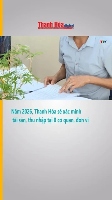 Năm 2026, Thanh Hóa sẽ xác minh tài sản, thu nhập tại 8 cơ quan, đơn vị