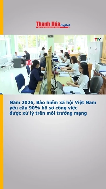Năm 2026, Bảo hiểm xã hội Việt Nam yêu cầu 90% hồ sơ công việc được xử lý trên môi trường mạng