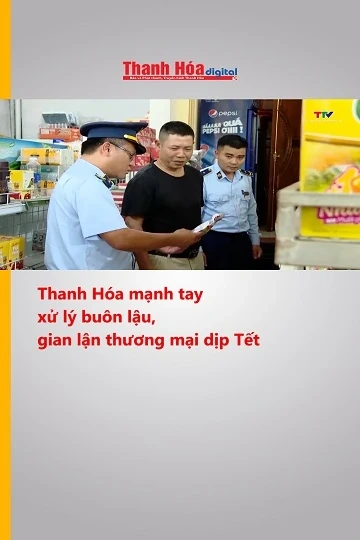 Thanh Hóa mạnh tay xử lý buôn lậu, gian lận thương mại dịp Tết