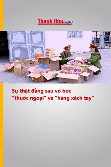 Sự thật đằng sau vỏ bọc "thuốc ngoại" và "hàng xách tay"