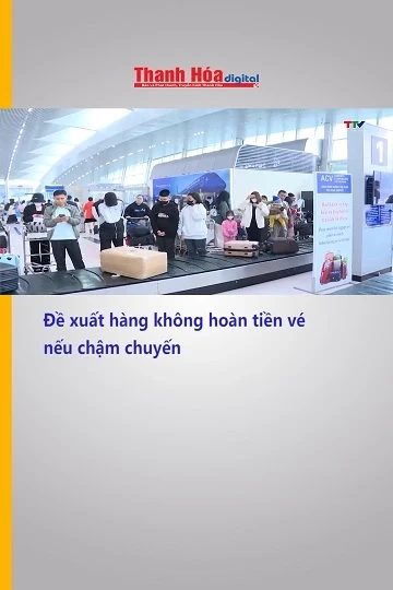 Đề xuất hàng không hoàn tiền vé nếu chậm chuyến