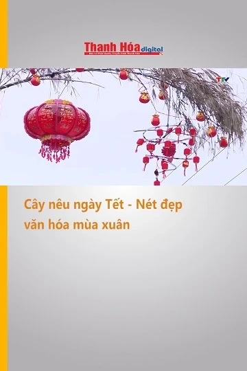 Cây nêu ngày Tết - Nét đẹp văn hóa mùa xuân