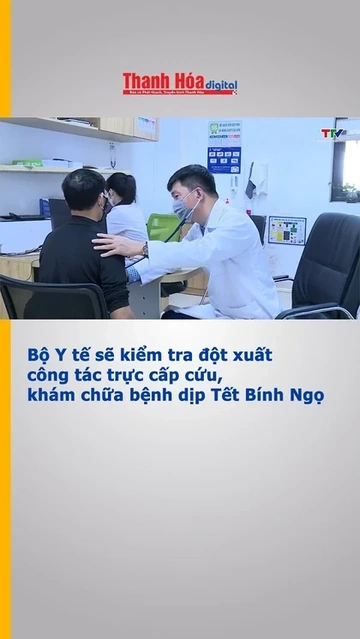 Bộ Y tế sẽ kiểm tra đột xuất công tác trực cấp cứu, khám chữa bệnh dịp Tết Bính Ngọ