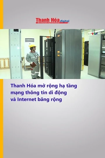 Thanh Hóa mở rộng hạ tầng mạng thông tin di động và Internet băng rộng