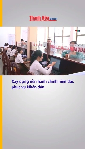 Xây dựng nền hành chính hiện đại, phục vụ Nhân dân