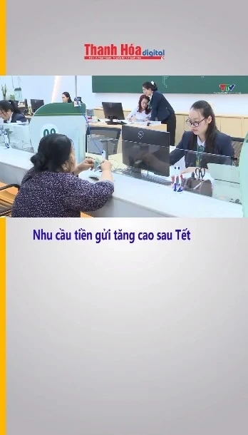 Nhu cầu tiền gửi tăng cao sau Tết