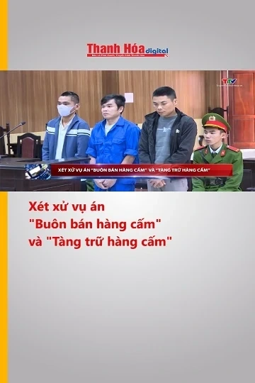 Xét xử vụ án "Buôn bán hàng cấm" và "Tàng trữ hàng cấm"