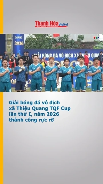 Giải bóng đá vô địch xã Thiệu Quang TQF Cup lần thứ I, năm 2026 thành công rực rỡ