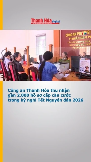 Công an Thanh Hóa thu nhận gần 2.000 hồ sơ cấp căn cước trong kỳ nghỉ Tết Nguyên đán 2026