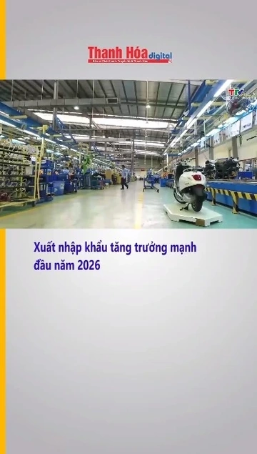 Xuất nhập khẩu tăng trưởng mạnh đầu năm 2026