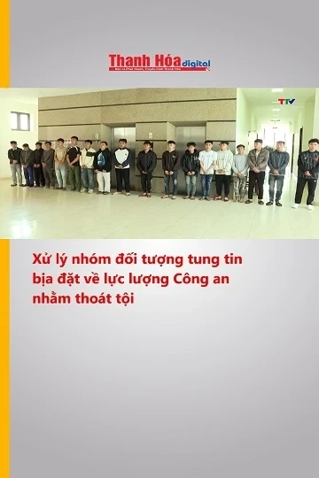 Xử lý nhóm đối tượng tung tin bịa đặt về lực lượng Công an nhằm thoát tội