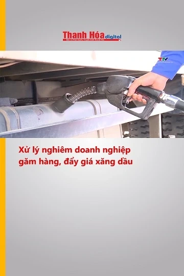 Xử lý nghiêm doanh nghiệp găm hàng, đẩy giá xăng dầu