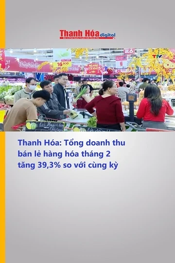 Thanh Hóa: Tổng doanh thu bán lẻ hàng hóa tháng 2 tăng 39,3% so với cùng kỳ