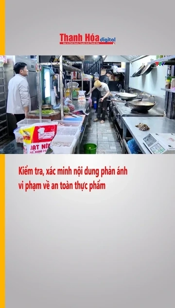 Kiểm tra, xác minh nội dung phản ánh vi phạm về an toàn thực phẩm