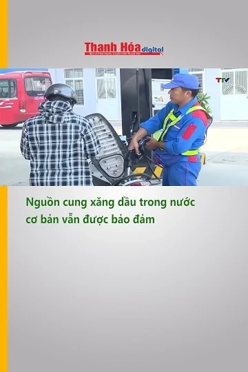 Nguồn cung xăng dầu trong nước cơ bản vẫn được bảo đảm