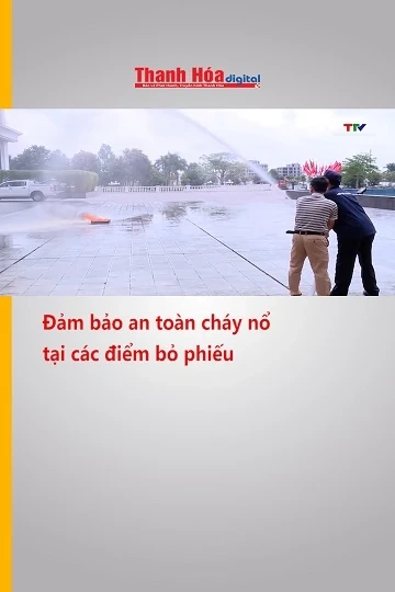 Đảm bảo an toàn cháy nổ tại các điểm bỏ phiếu