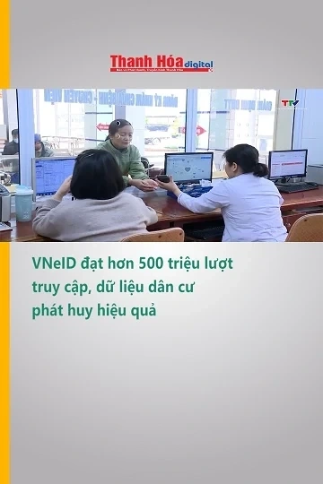 VNeID đạt hơn 500 triệu lượt truy cập, dữ liệu dân cư phát huy hiệu quả