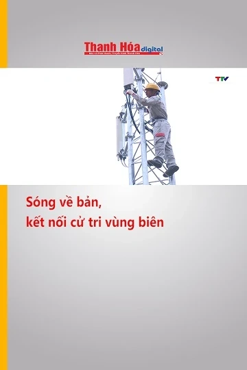Sóng về bản, kết nối cử tri vùng biên