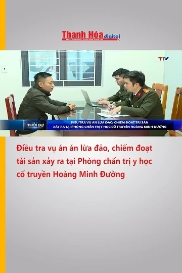 Điều tra vụ án án lừa đảo, chiếm đoạt tài sản xảy ra tại Phòng chẩn trị y học cổ truyền Hoàng Minh Đ
