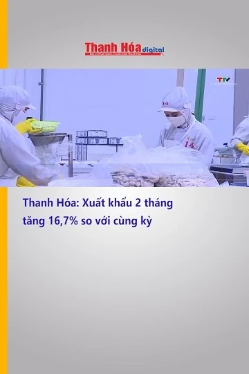 Thanh Hóa: Xuất khẩu 2 tháng tăng 16,7% so với cùng kỳ