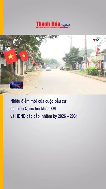 Nhiều điểm mới của cuộc bầu cử đại biểu Quốc hội khóa XVI và HĐND các cấp, nhiệm kỳ 2026 – 2031
