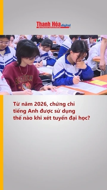 Từ năm 2026, chứng chỉ tiếng Anh được sử dụng thế nào khi xét tuyển đại học?