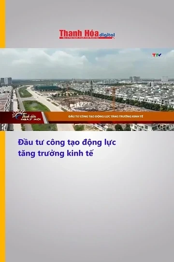 Đầu tư công tạo động lực tăng trưởng kinh tế