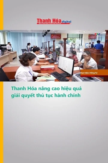 Thanh Hóa nâng cao hiệu quả giải quyết thủ tục hành chính