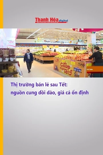 Thị trường bán lẻ sau Tết: nguồn cung dồi dào, giá cả ổn định