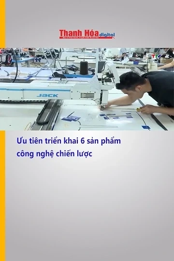 Ưu tiên triển khai 6 sản phẩm công nghệ chiến lược