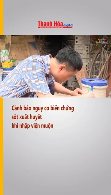 Cảnh báo nguy cơ biến chứng sốt xuất huyết khi nhập viện muộn