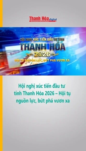 Hội nghị xúc tiến đầu tư tỉnh Thanh Hóa 2026
