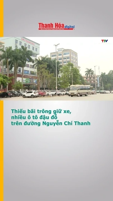Thiếu bãi trông giữ xe, nhiều ô tô đậu đỗ trên đường Nguyễn Chí Thanh