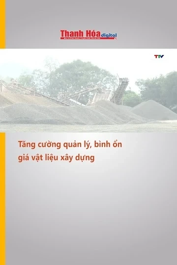 Tăng cường quản lý, bình ổn giá vật liệu xây dựng