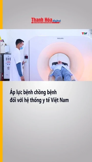 Áp lực bệnh chồng bệnh đối với hệ thống y tế Việt Nam