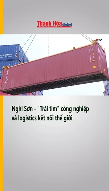 Nghi Sơn - Trái tim công nghiệp và logistics kết nối thế giới