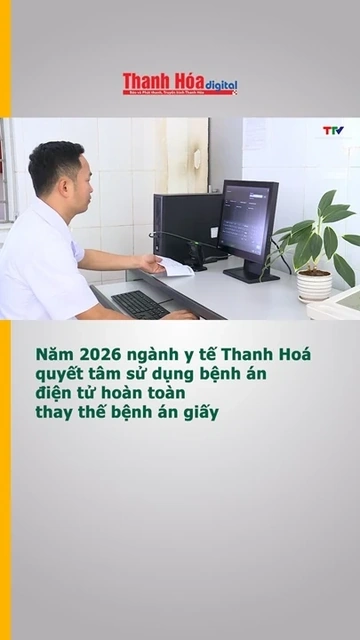 Năm 2026 ngành y tế Thanh Hóa quyết tâm sử dụng bệnh án điện tử hoàn toàn thay thế bệnh án giấy
