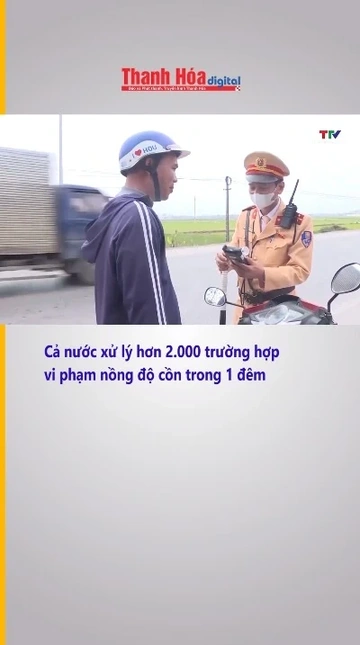 Cả nước xử lý hơn 2.000 trường hợp vi phạm nồng độ cồn trong 1 đêm