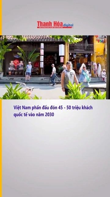 Việt Nam phấn đấu đón 45 - 50 triệu khách quốc tế vào năm 2030