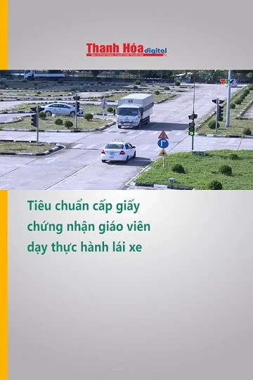 Tiêu chuẩn cấp giấy chứng nhận giáo viên dạy thực hành lái xe