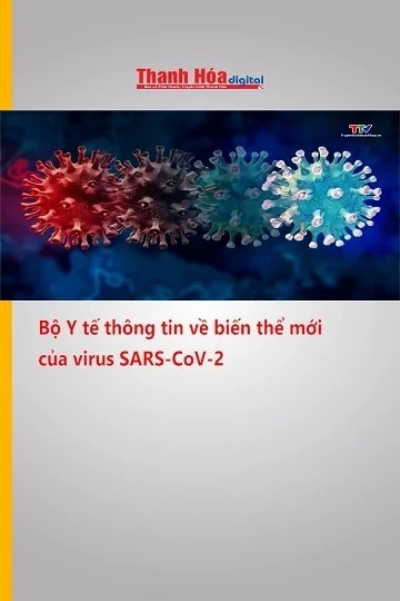 Bộ Y tế thông tin về biến thể mới của virus SARS-CoV-2