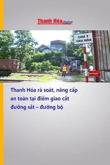 Thanh Hóa rà soát, nâng cấp an toàn tại điểm giao cắt đường sắt – đường bộ