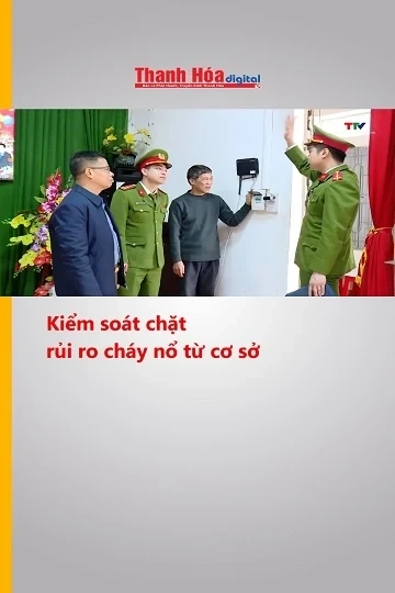 Kiểm soát chặt rủi ro cháy nổ từ cơ sở