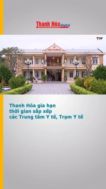 Thanh Hóa gia hạn thời gian sắp xếp các Trung tâm Y tế, Trạm Y tế